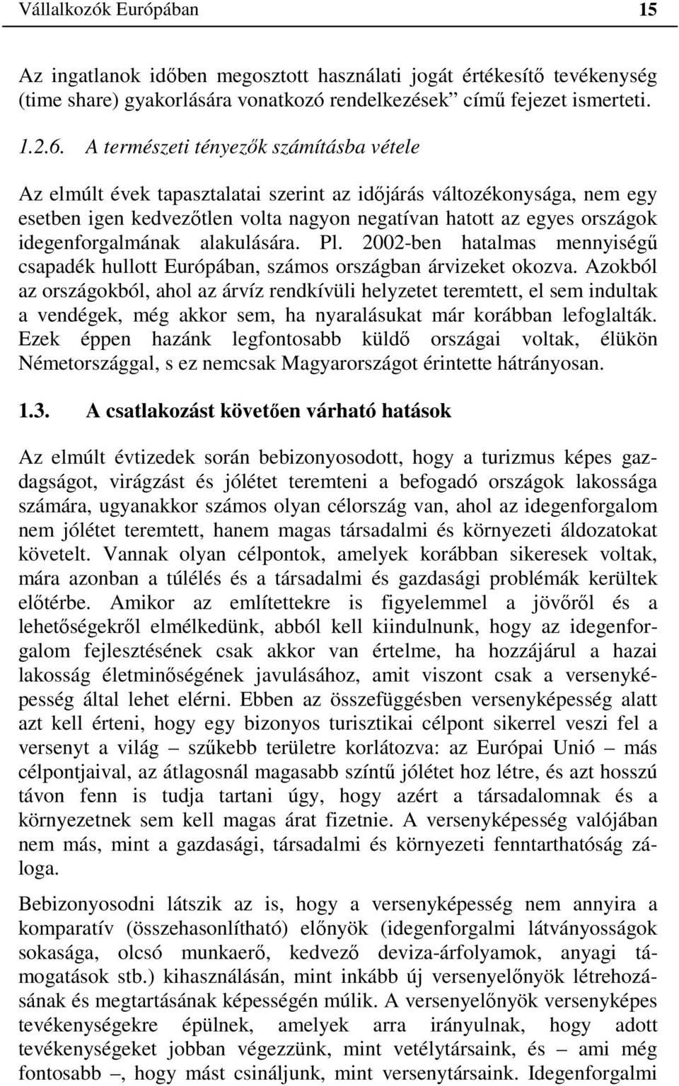 idegenforgalmának alakulására. Pl. 2002-ben hatalmas mennyiségű csapadék hullott Európában, számos országban árvizeket okozva.