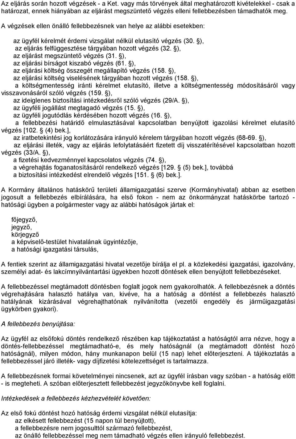 ), az eljárást megszüntető végzés (31. ), az eljárási bírságot kiszabó végzés (61. ), az eljárási költség összegét megállapító végzés (158.