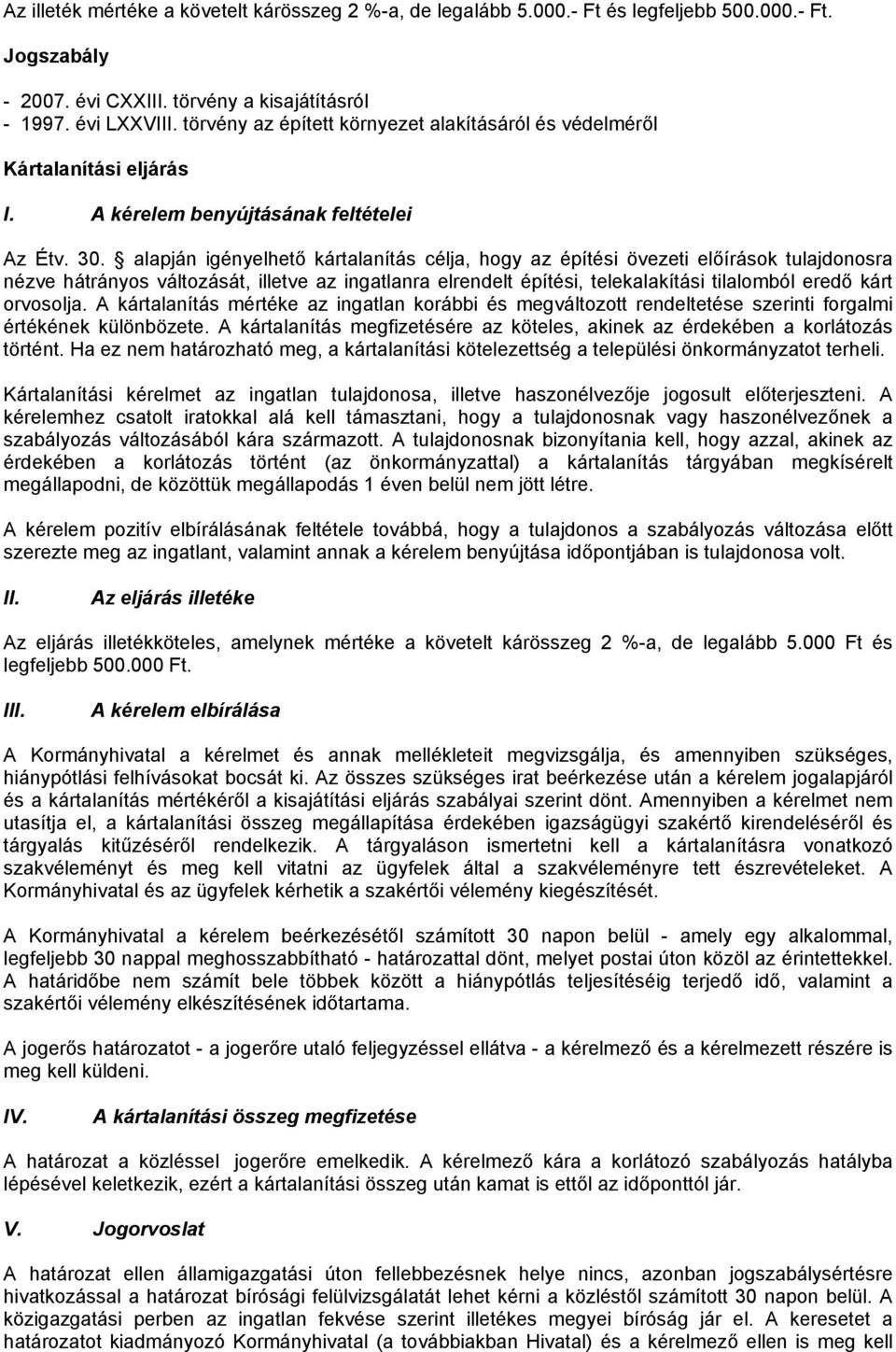 alapján igényelhető kártalanítás célja, hogy az építési övezeti előírások tulajdonosra nézve hátrányos változását, illetve az ingatlanra elrendelt építési, telekalakítási tilalomból eredő kárt