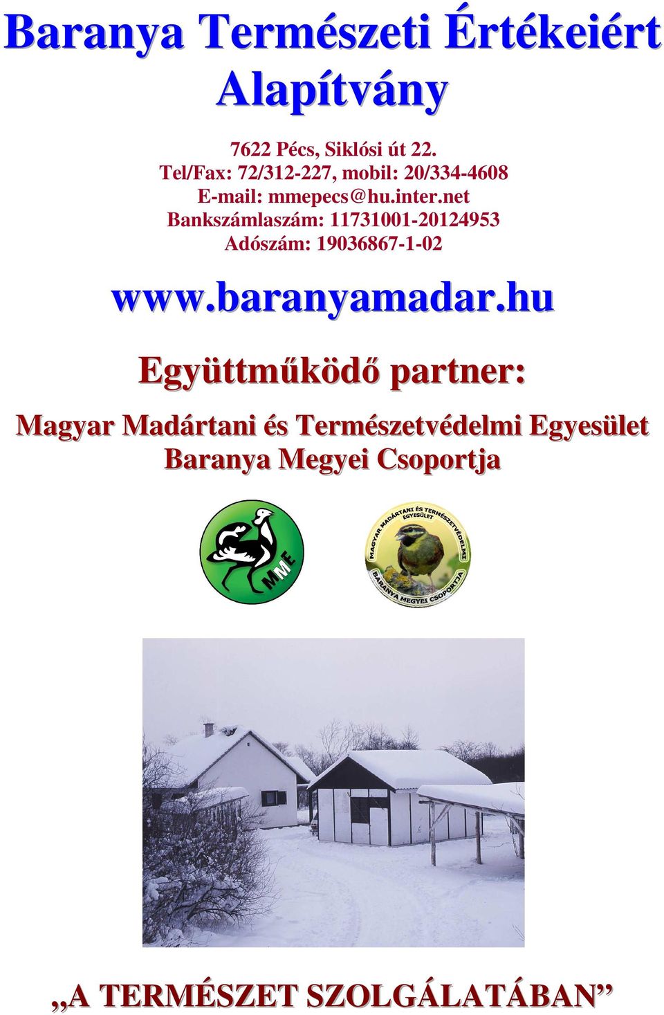 net Bankszámlaszám: 11731001-20124953 Adószám: 19036867-1-02 www.baranyamadar.