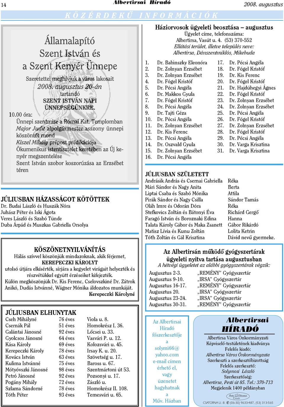 Dr. Makkos Gyula 7. Dr. Fógel Kristóf 8. Dr. Pécsi Angéla 9. Dr. Tajti Géza 10. Dr. Pécsi Angéla 11. Dr. Zolnyan Erzsébet 12. Dr. Kis Ferenc 13. Dr. Pécsi Angéla 14. Dr. Oszvald Gyula 15. Dr. Zolnyan Erzsébet 16.