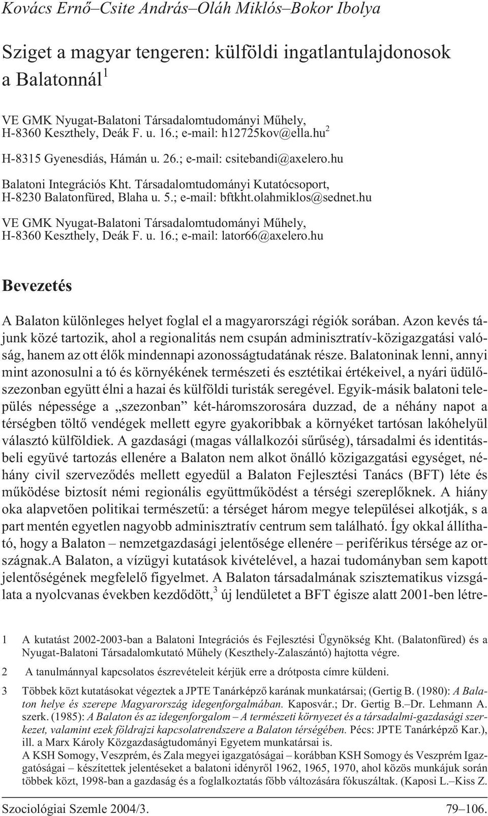 ; e-mail: bftkht.olahmiklos@sednet.hu VE GMK Nyugat-Balatoni Társadalomtudományi Mûhely, H-8360 Keszthely, Deák F. u. 16.; e-mail: lator66@axelero.