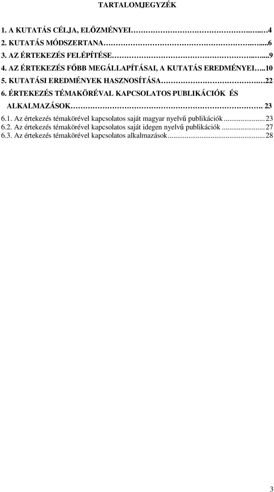 ÉRTEKEZÉS TÉMAKÖRÉVAL KAPCSOLATOS PUBLIKÁCIÓK ÉS ALKALMAZÁSOK. 23 6.1.