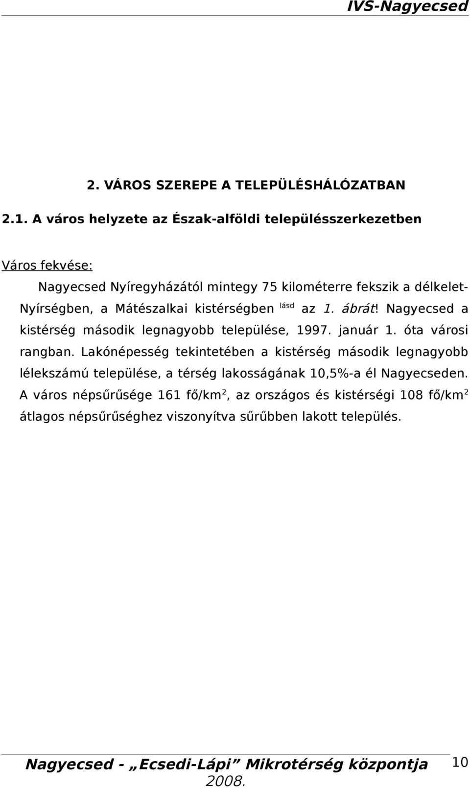 Mátészlki kistérségben lásd z 1. ábrát! Ngyecsed kistérség második legngyobb települése, 1997. jnuár 1. ót városi rngbn.