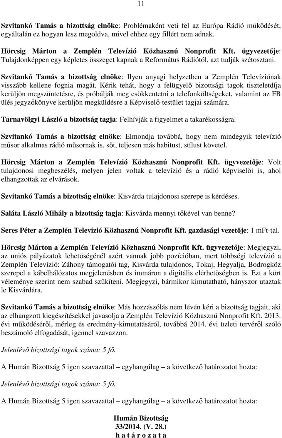 Szvitankó Tamás a bizottság elnöke: Ilyen anyagi helyzetben a Zemplén Televíziónak visszább kellene fognia magát.