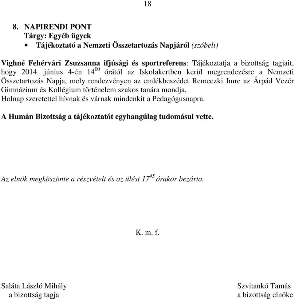 június 4-én 14 00 órától az Iskolakertben kerül megrendezésre a Nemzeti Összetartozás Napja, mely rendezvényen az emlékbeszédet Remeczki Imre az Árpád Vezér Gimnázium és