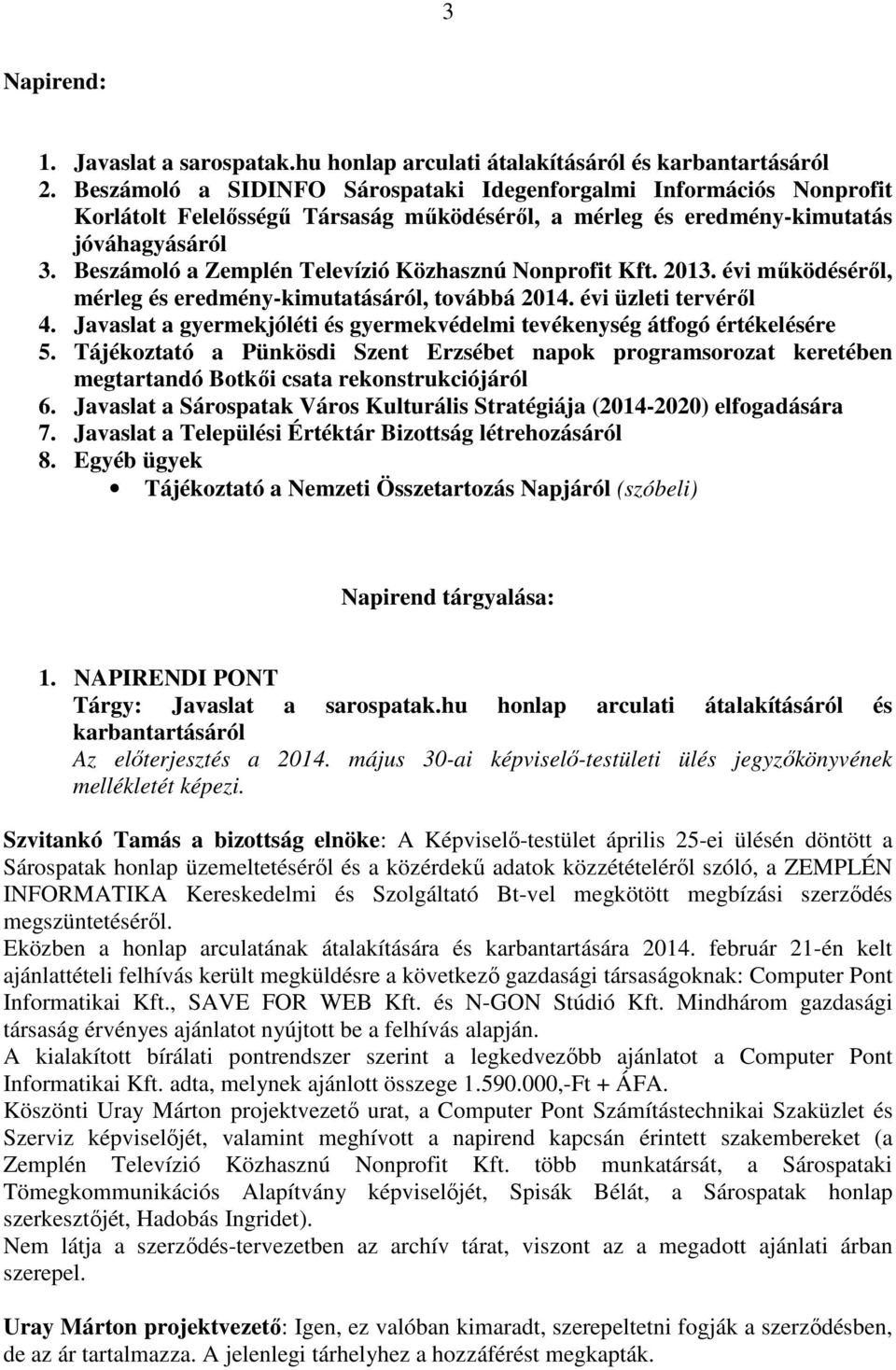 Beszámoló a Zemplén Televízió Közhasznú Nonprofit Kft. 2013. évi működéséről, mérleg és eredmény-kimutatásáról, továbbá 2014. évi üzleti tervéről 4.
