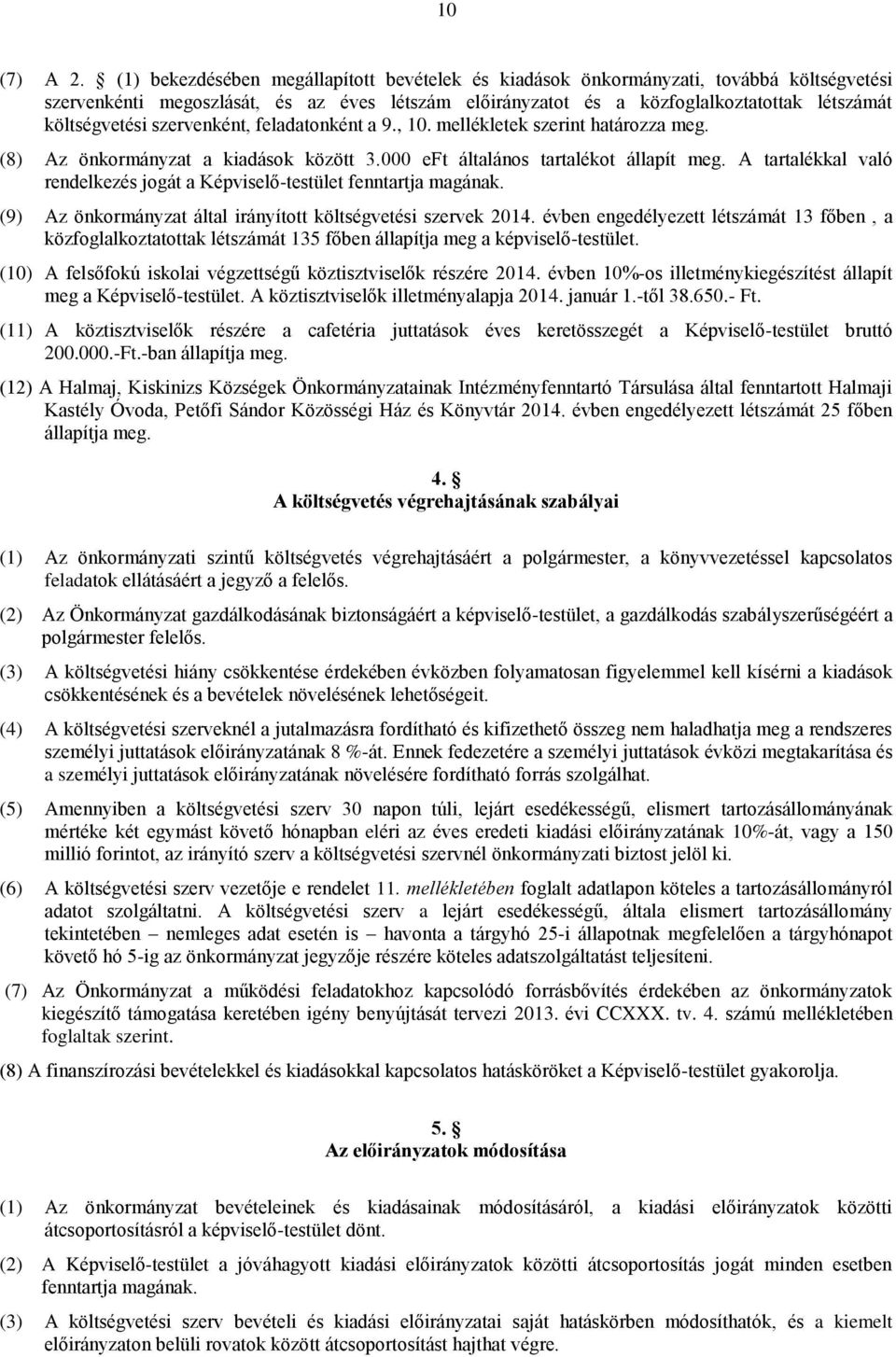 szervenként, feladatonként a 9., 10. mellékletek szerint határozza meg. (8) Az önkormányzat a kiadások között 3.000 eft általános tartalékot állapít meg.