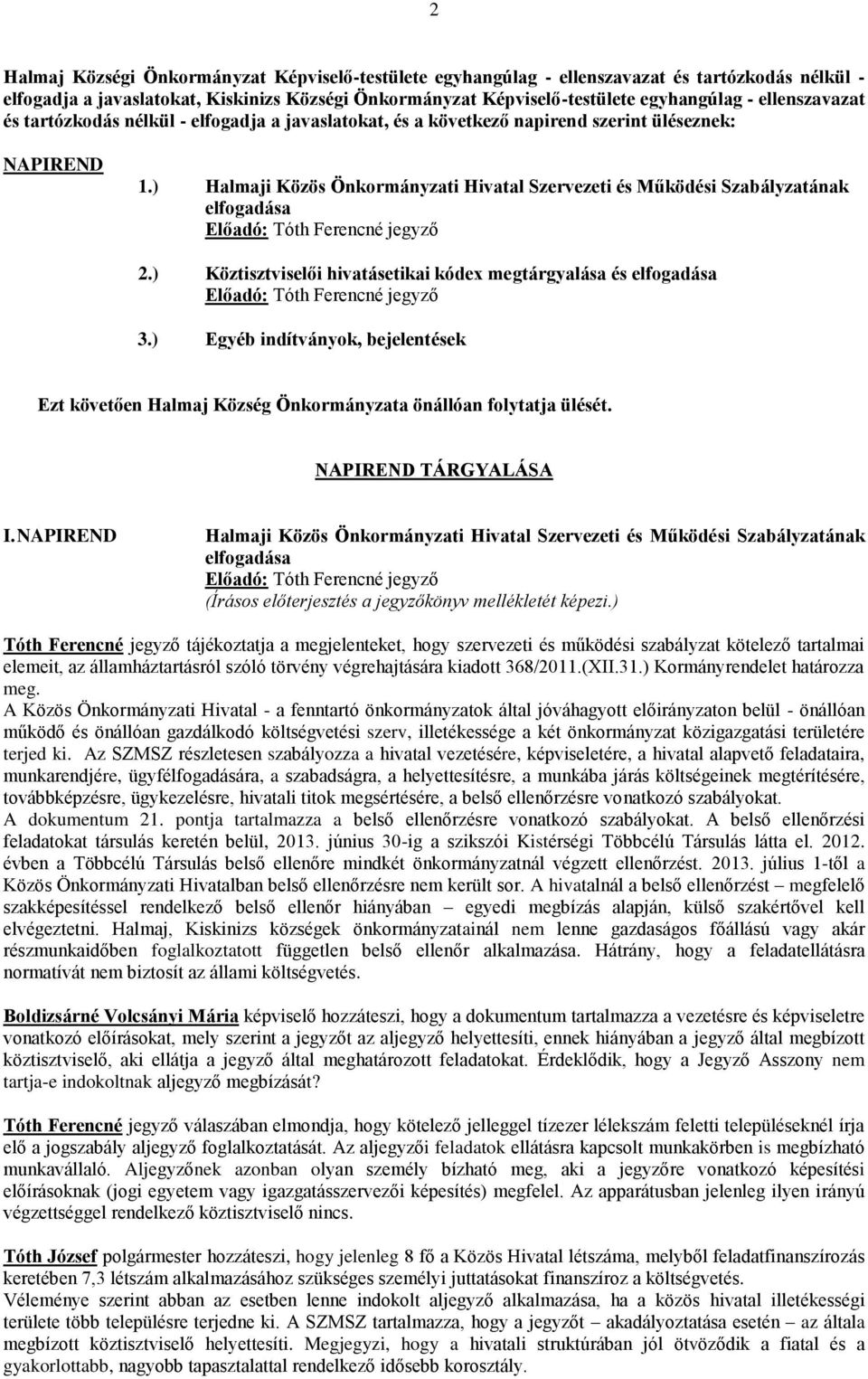 ) Halmaji Közös Önkormányzati Hivatal Szervezeti és Működési Szabályzatának elfogadása Előadó: Tóth Ferencné jegyző 2.