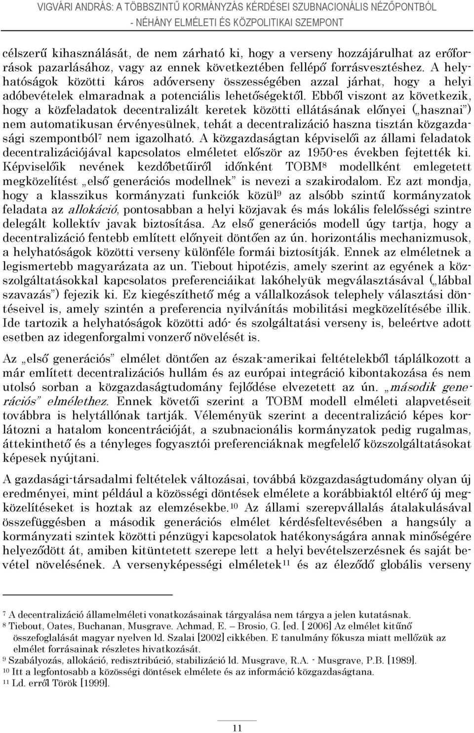 A helyhatóságok közötti káros adóverseny összességében azzal járhat, hogy a helyi adóbevételek elmaradnak a potenciális lehetőségektől.