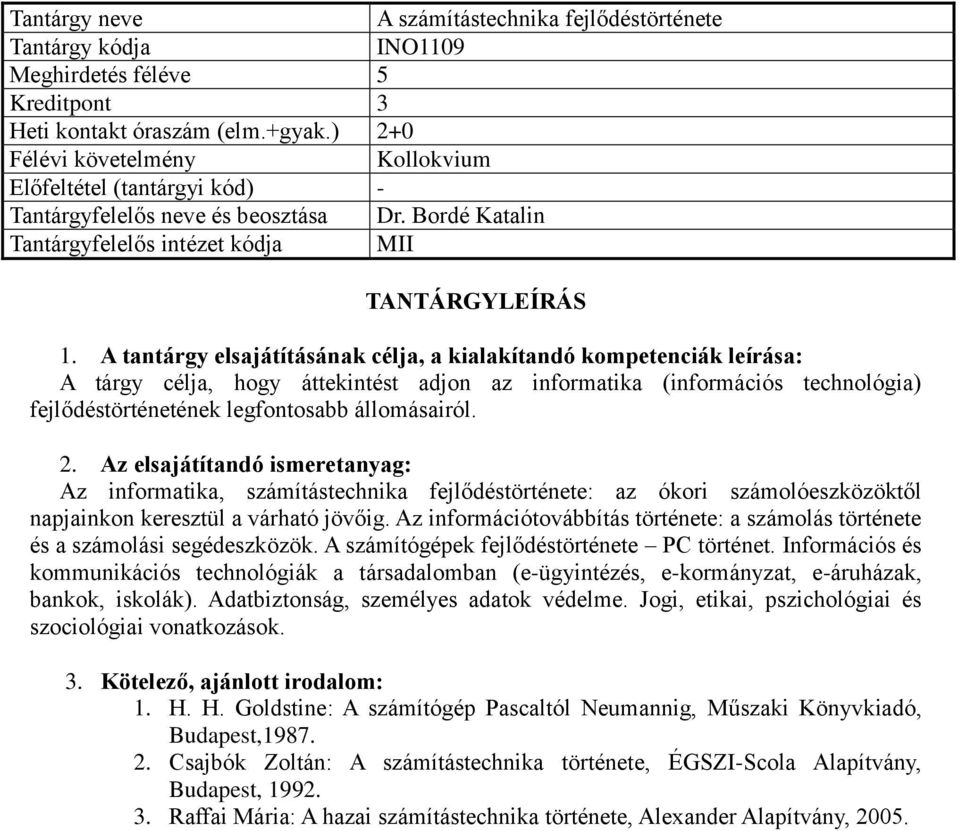 Az informatika, számítástechnika fejlődéstörténete: az ókori számolóeszközöktől napjainkon keresztül a várható jövőig.