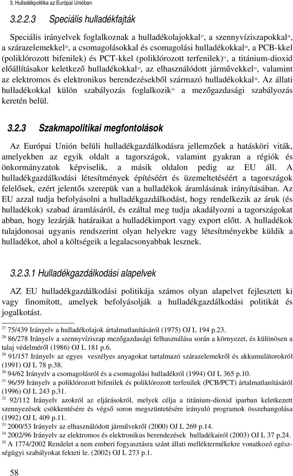 elektronikus berendezésekből származó hulladékokkal 34. Az állati hulladékokkal külön szabályozás foglalkozik 35 a mezőgazdasági szabályozás keretén belül. 3.2.