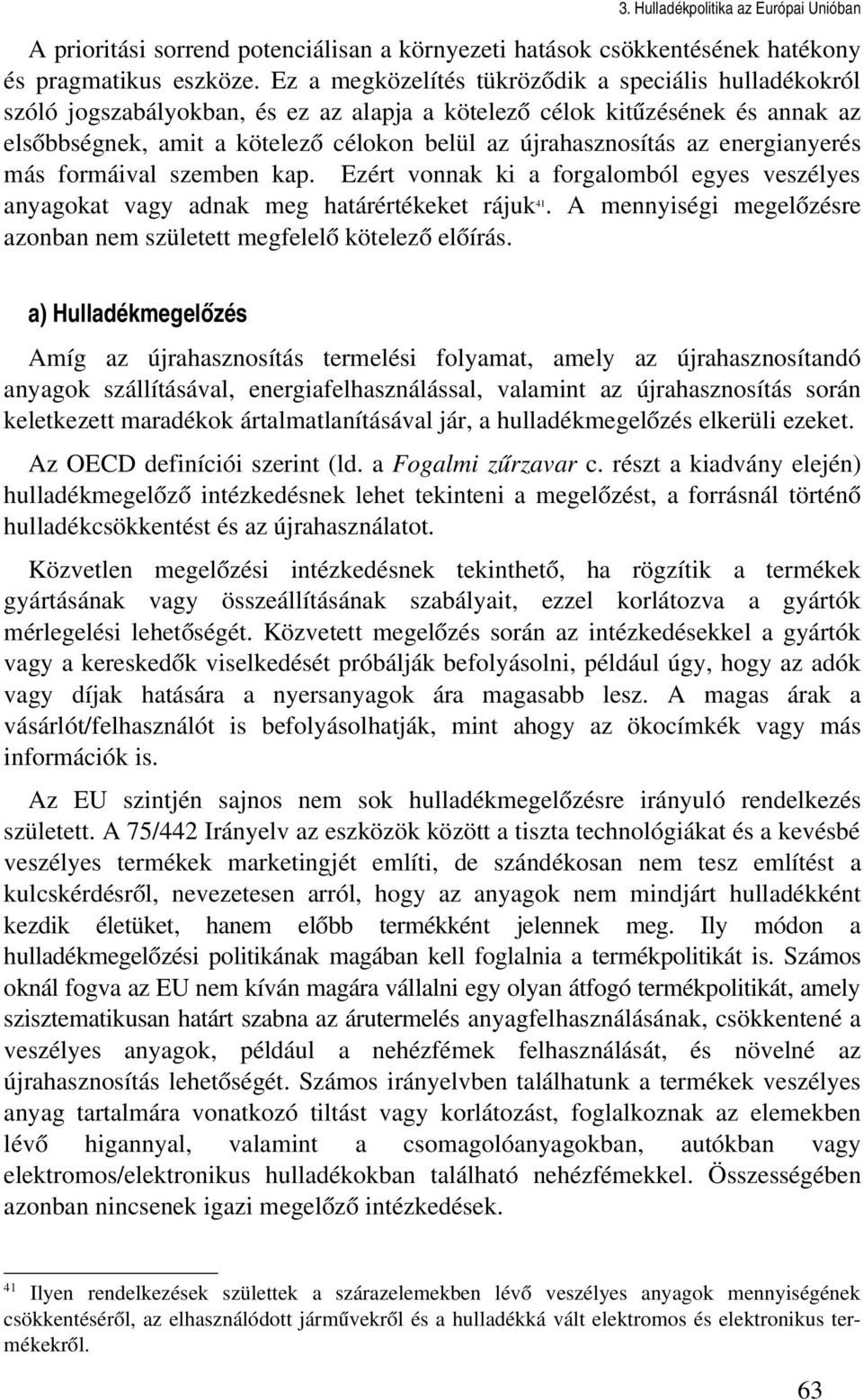 az energianyerés más formáival szemben kap. Ezért vonnak ki a forgalomból egyes veszélyes anyagokat vagy adnak meg határértékeket rájuk 41.