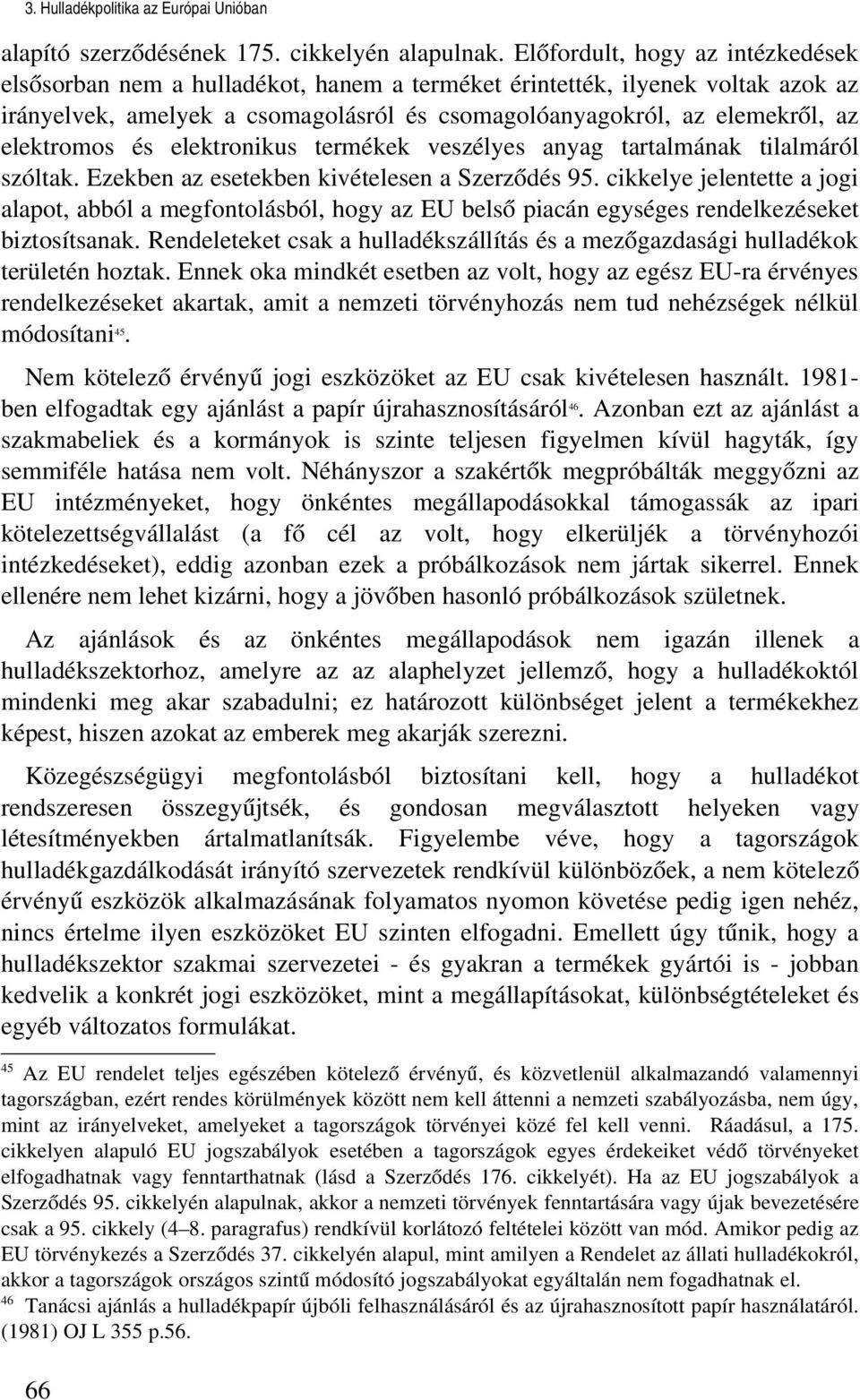 elektromos és elektronikus termékek veszélyes anyag tartalmának tilalmáról szóltak. Ezekben az esetekben kivételesen a Szerződés 95.