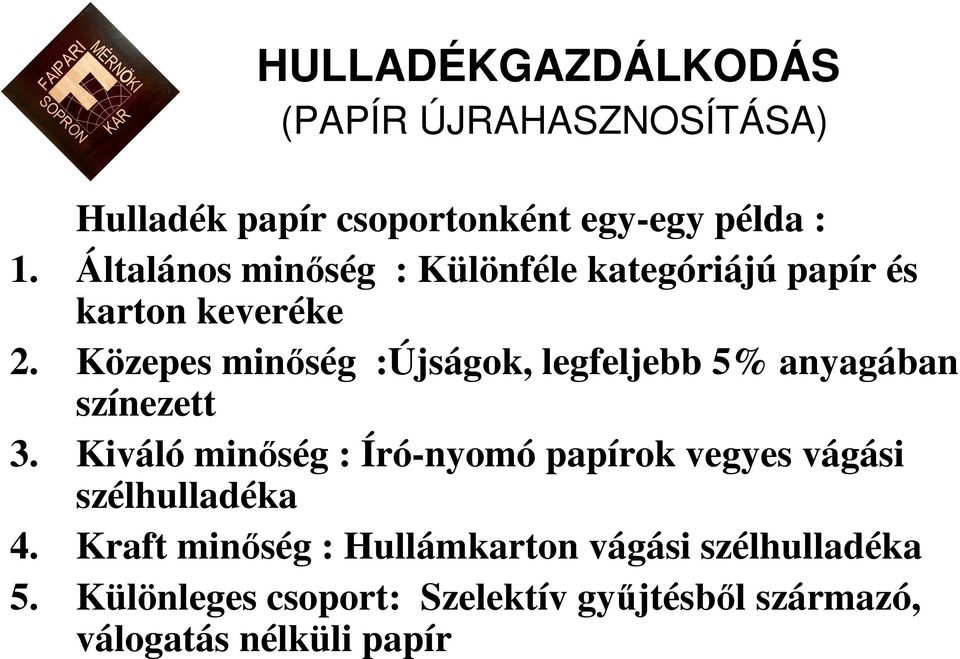 Közepes minıség :Újságok, legfeljebb 5% anyagában színezett 3.