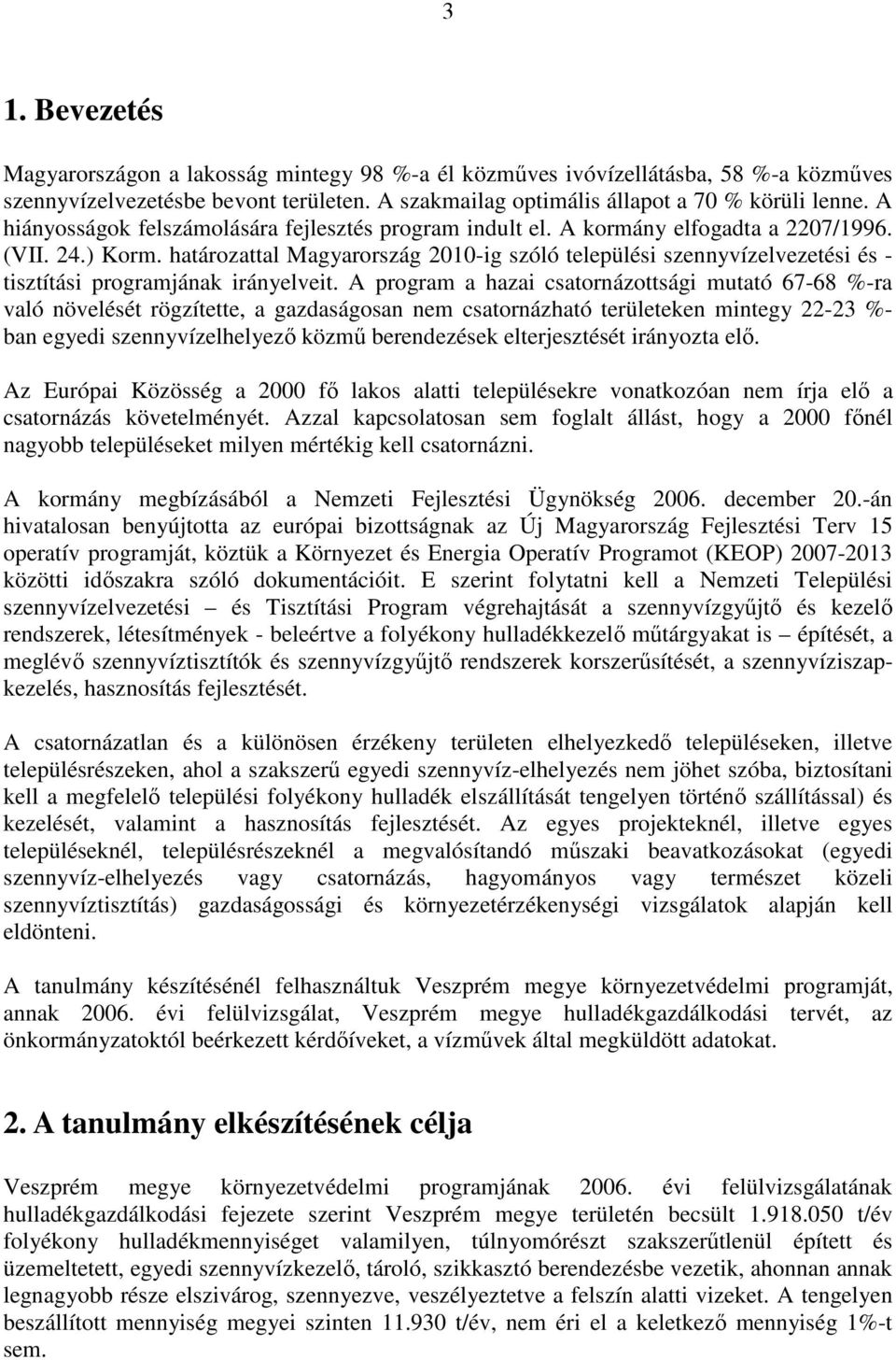 határozattal Magyarország 21-ig szóló települési szennyvízelvezetési és - tisztítási programjának irányelveit.