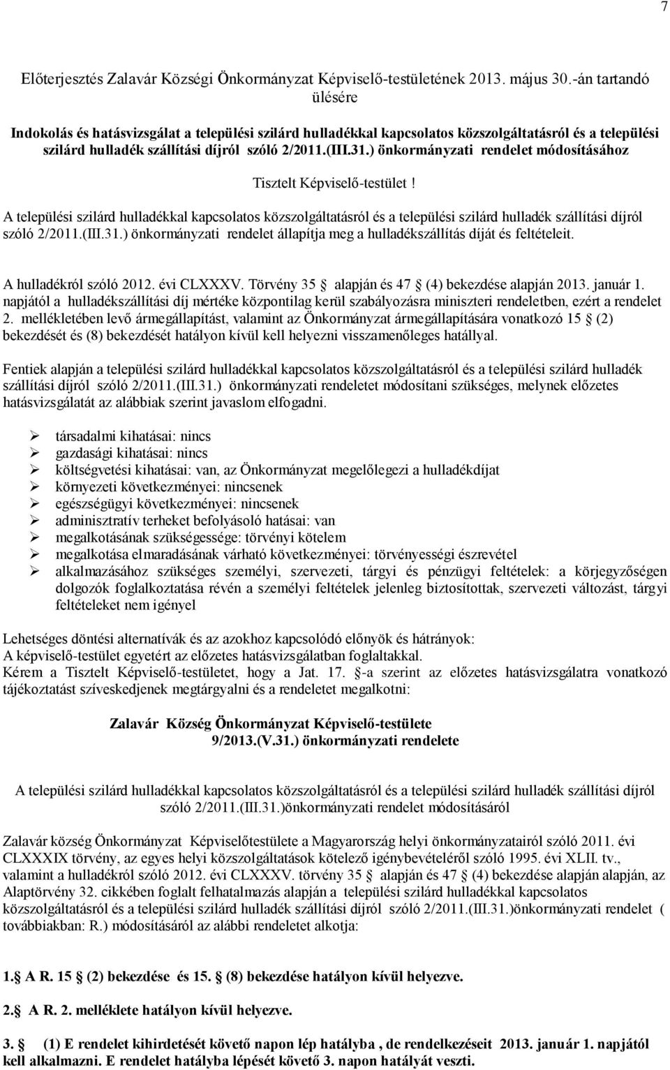 ) önkormányzati rendelet módosításához Tisztelt Képviselő-testület! A települési szilárd hulladékkal kapcsolatos közszolgáltatásról és a települési szilárd hulladék szállítási díjról szóló 2/2011.