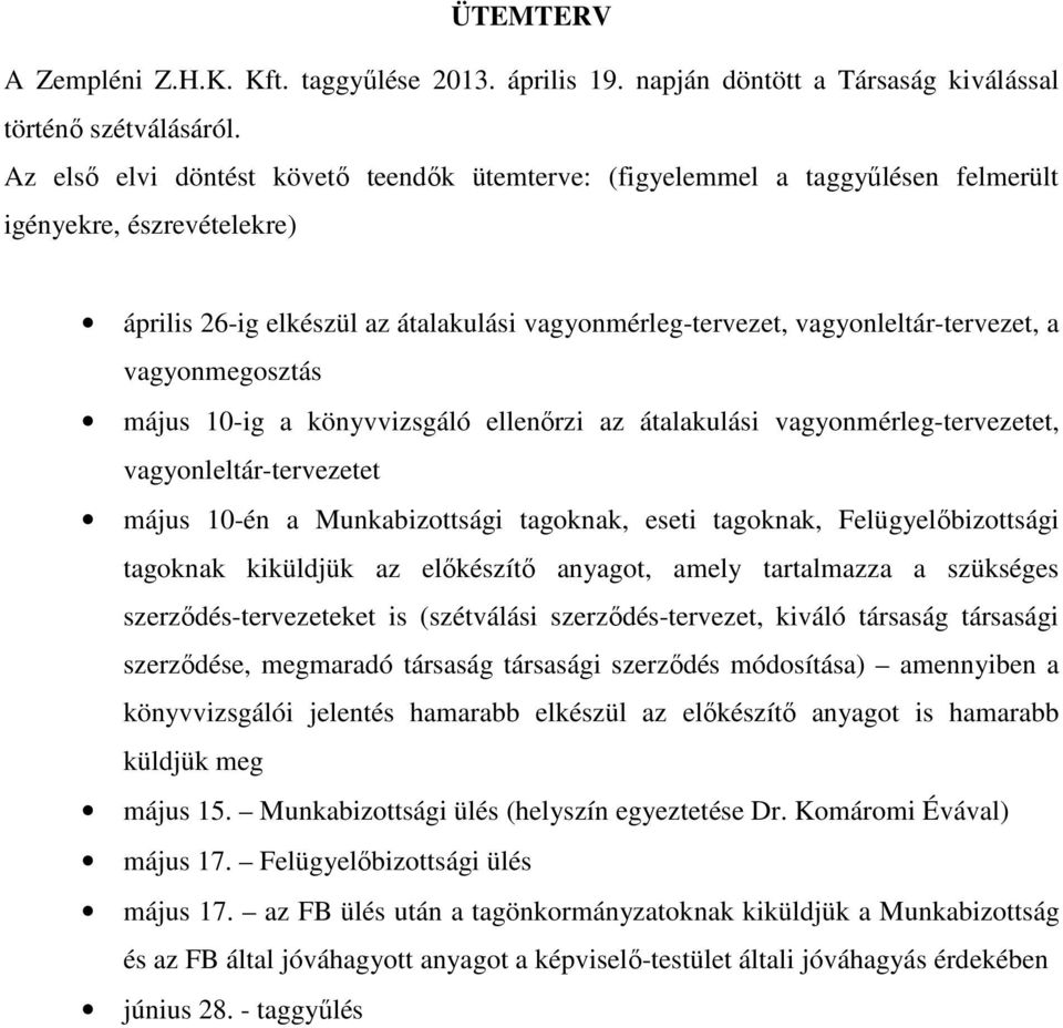 vagyonmegosztás május 10-ig a könyvvizsgáló ellenırzi az átalakulási vagyonmérleg-tervezetet, vagyonleltár-tervezetet május 10-én a Munkabizottsági tagoknak, eseti tagoknak, Felügyelıbizottsági