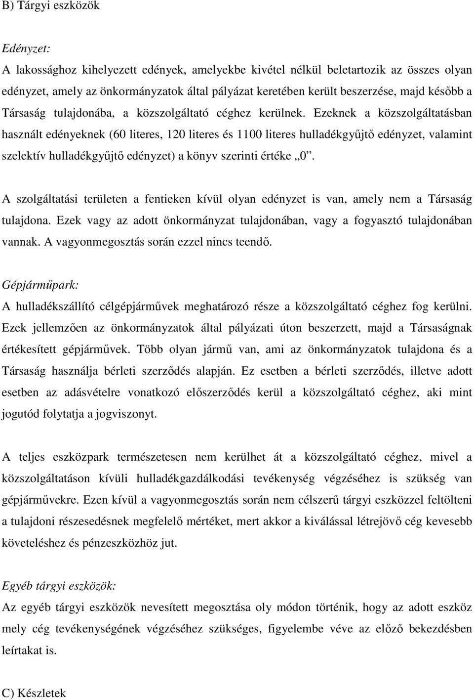 Ezeknek a közszolgáltatásban használt edényeknek (60 literes, 120 literes és 1100 literes hulladékgyőjtı edényzet, valamint szelektív hulladékgyőjtı edényzet) a könyv szerinti értéke 0.