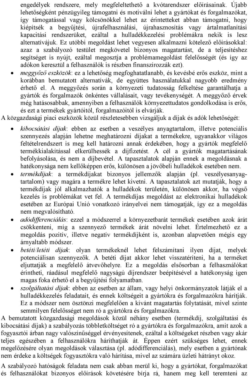 újrafelhasználási, újrahasznosítás vagy ártalmatlanítási kapacitási rendszerüket, ezáltal a hulladékkezelési problémákra nekik is lesz alternatívájuk.