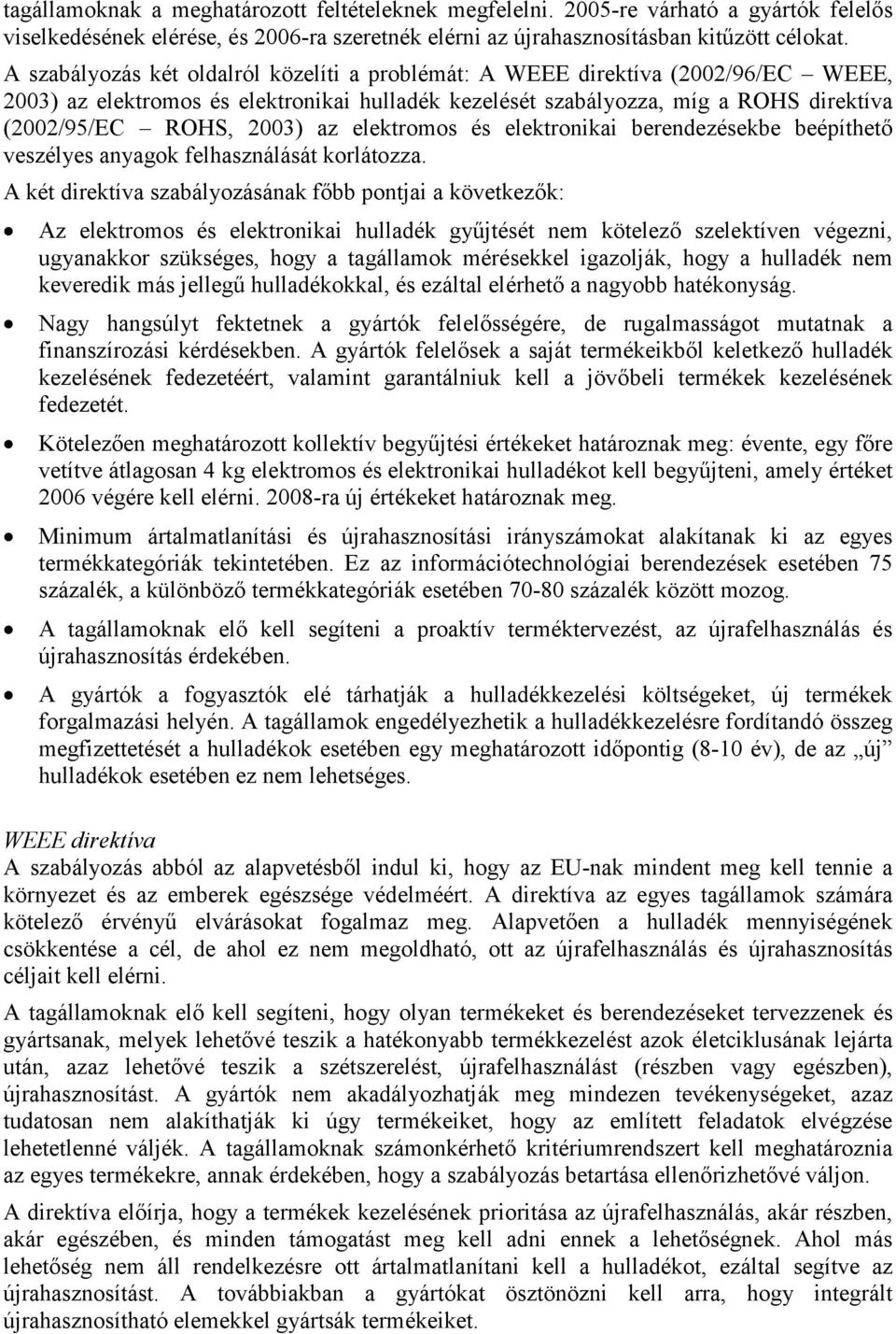 elektromos és elektronikai berendezésekbe beépíthető veszélyes anyagok felhasználását korlátozza.