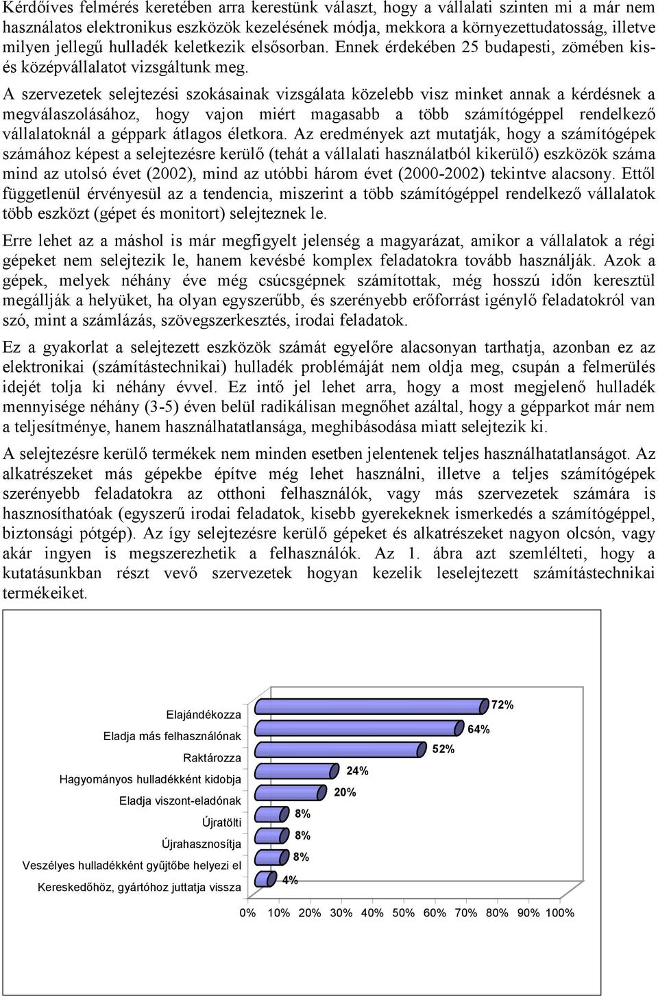 A szervezetek selejtezési szokásainak vizsgálata közelebb visz minket annak a kérdésnek a megválaszolásához, hogy vajon miért magasabb a több számítógéppel rendelkező vállalatoknál a géppark átlagos