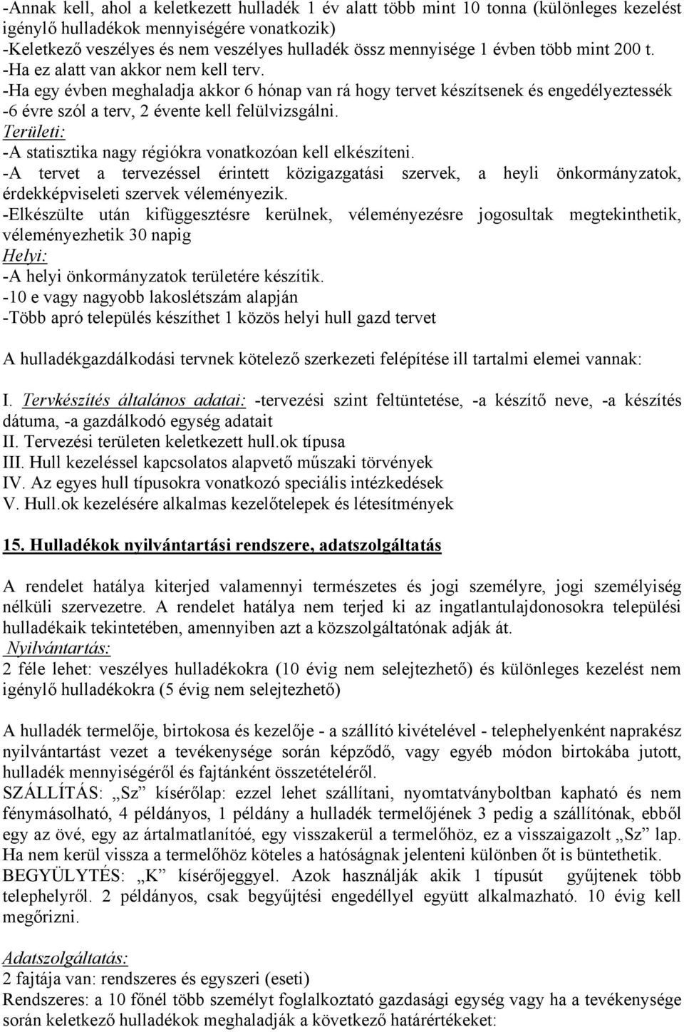 -Ha egy évben meghaladja akkor 6 hónap van rá hogy tervet készítsenek és engedélyeztessék -6 évre szól a terv, 2 évente kell felülvizsgálni.