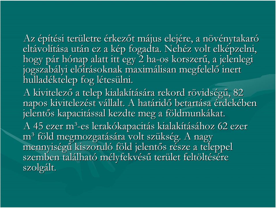 A kivitelező a telep kialakítására rekord rövidsr vidségű,, 82 napos kivitelezést vállalt.