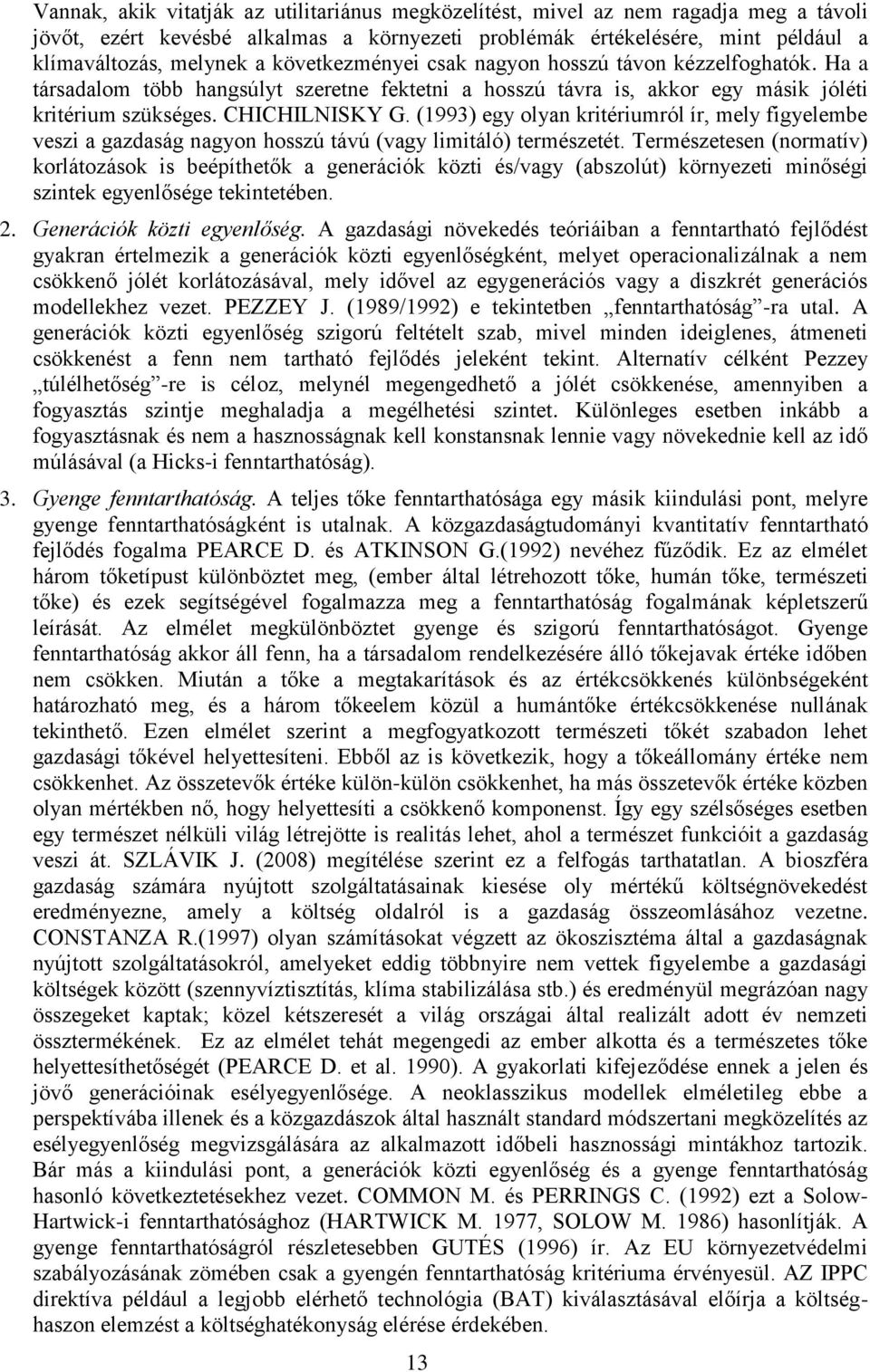 (1993) egy olyan kritériumról ír, mely figyelembe veszi a gazdaság nagyon hosszú távú (vagy limitáló) természetét.