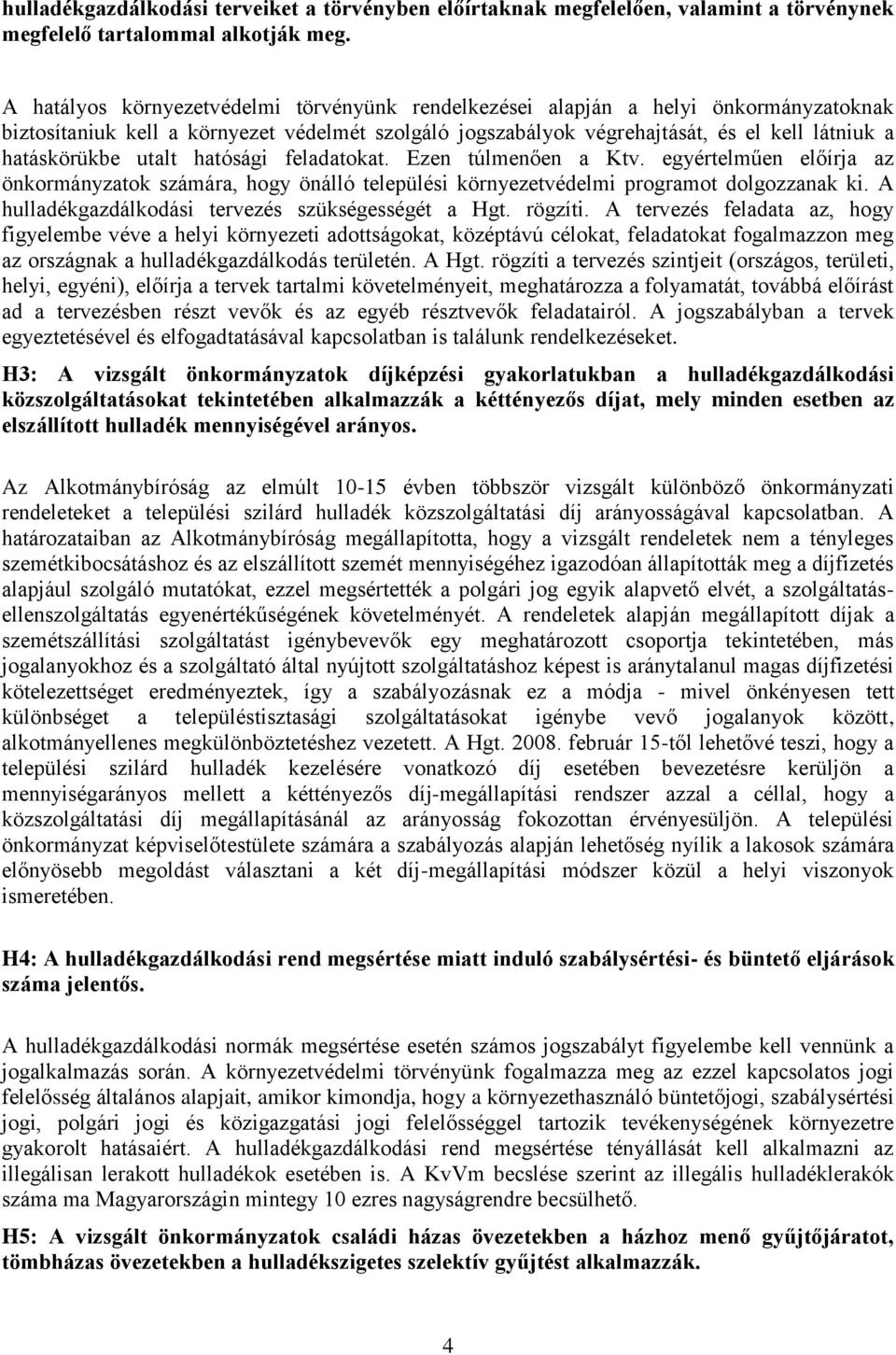 utalt hatósági feladatokat. Ezen túlmenően a Ktv. egyértelműen előírja az önkormányzatok számára, hogy önálló települési környezetvédelmi programot dolgozzanak ki.