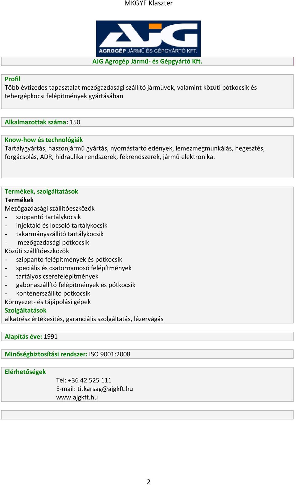 nyomástartó edények, lemezmegmunkálás, hegesztés, forgácsolás, ADR, hidraulika rendszerek, fékrendszerek, jármű elektronika.