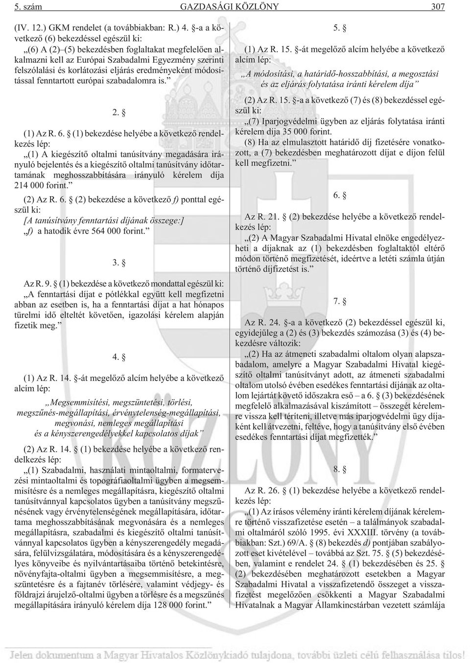 módosítással fenntartott európai szabadalomra is. 2. (1) Az R. 6.