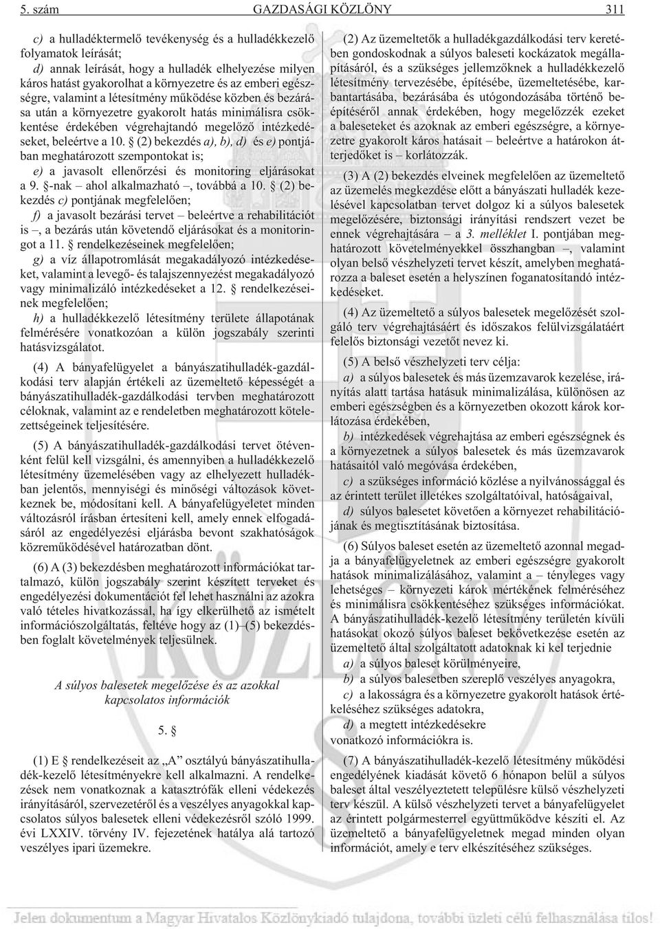 (2) bekezdés a), b), d) és e) pontjában meghatározott szempontokat is; e) a javasolt ellenõrzési és monitoring eljárásokat a 9. -nak ahol alkalmazható, továbbá a 10.