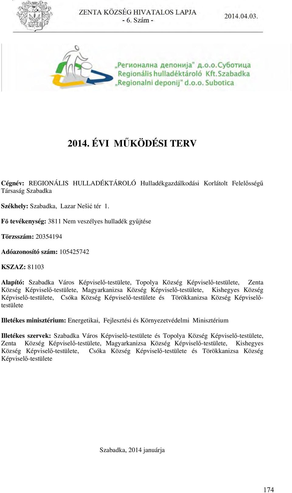 Zenta Község Képviselő-testülete, Magyarkanizsa Község Képviselő-testülete, Kishegyes Község Képviselő-testülete, Csóka Község Képviselő-testülete és Törökkanizsa Község Képviselőtestülete Illetékes