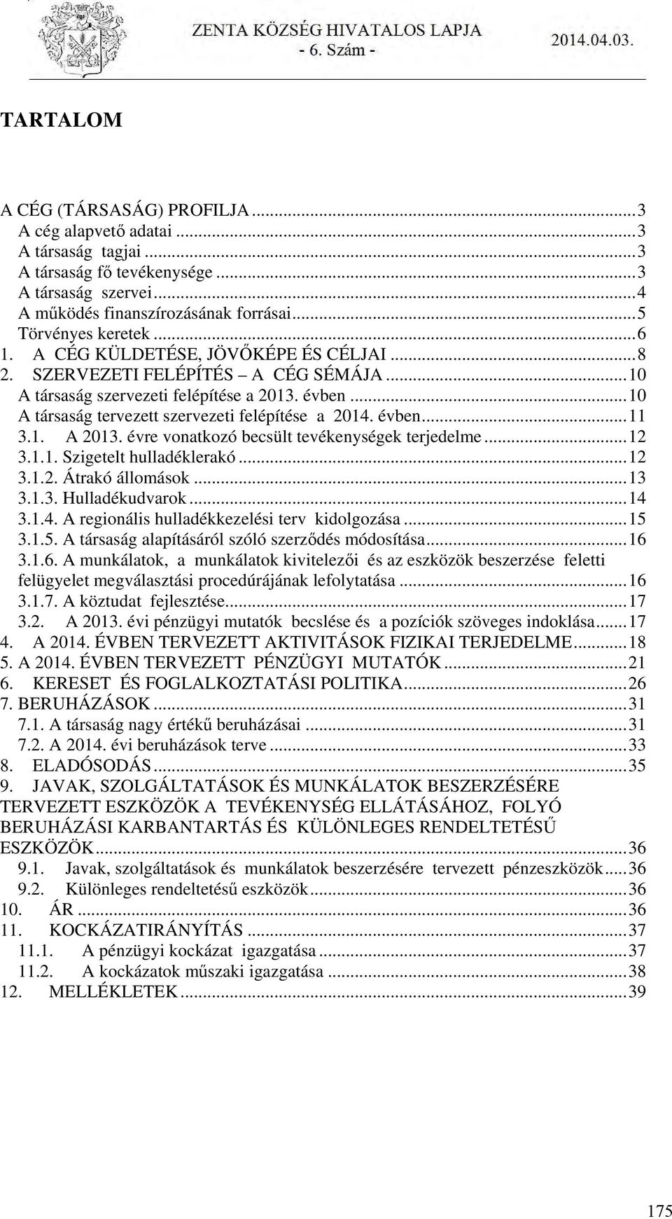 1. A 2013. évre vonatkozó becsült tevékenységek terjedelme...12 3.1.1. Szigetelt hulladéklerakó...12 3.1.2. Átrakó állomások...13 3.1.3. Hulladékudvarok...14 