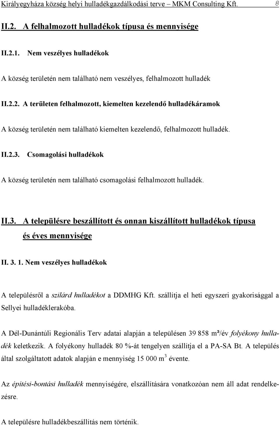 2. A területen felhalmozott, kiemelten kezelendő hulladékáramok A község területén nem található kiemelten kezelendő, felhalmozott hulladék. II.2.3.