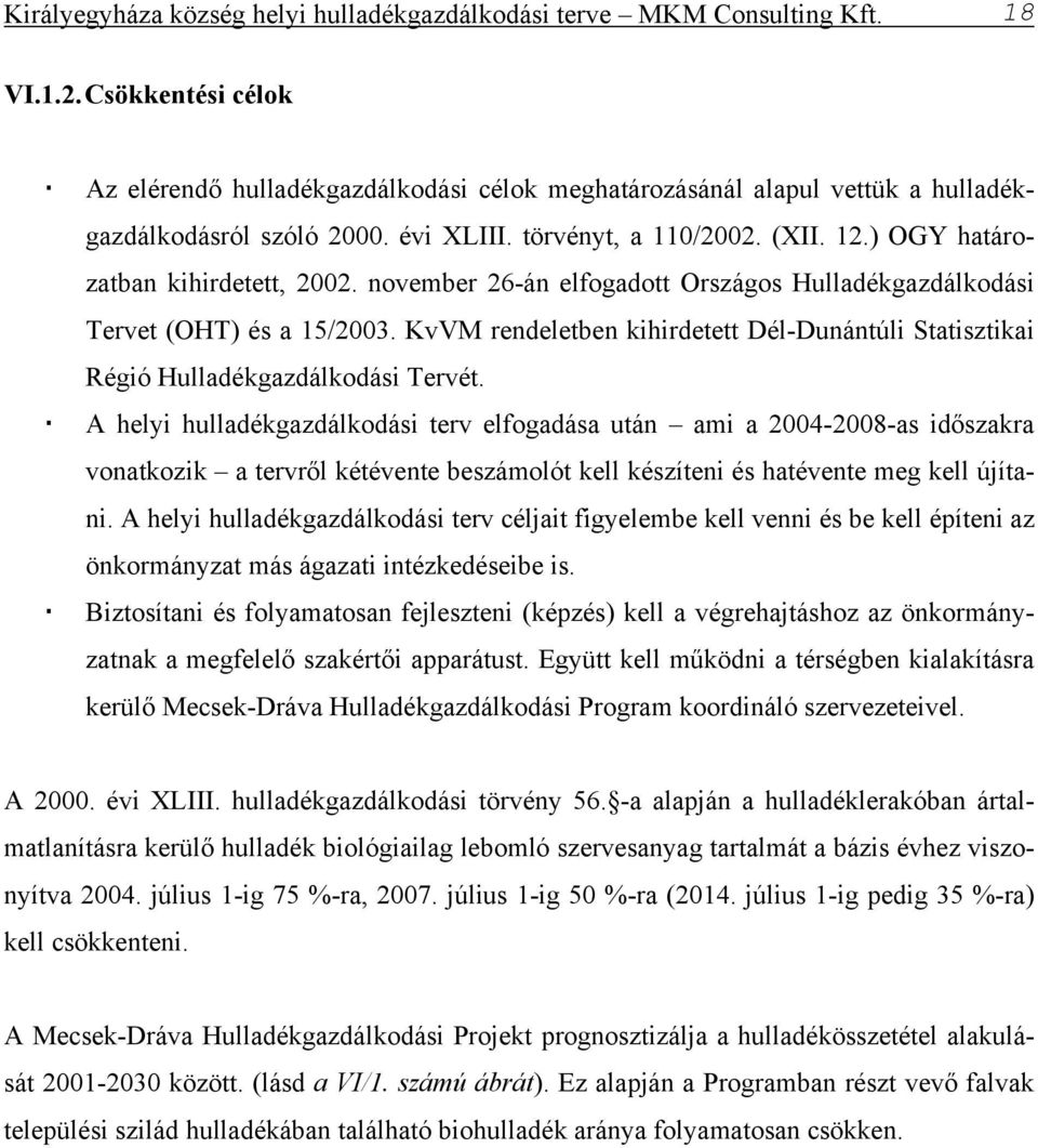 ) OGY határozatban kihirdetett, 2002. november 26-án elfogadott Országos Hulladékgazdálkodási Tervet (OHT) és a 15/2003.