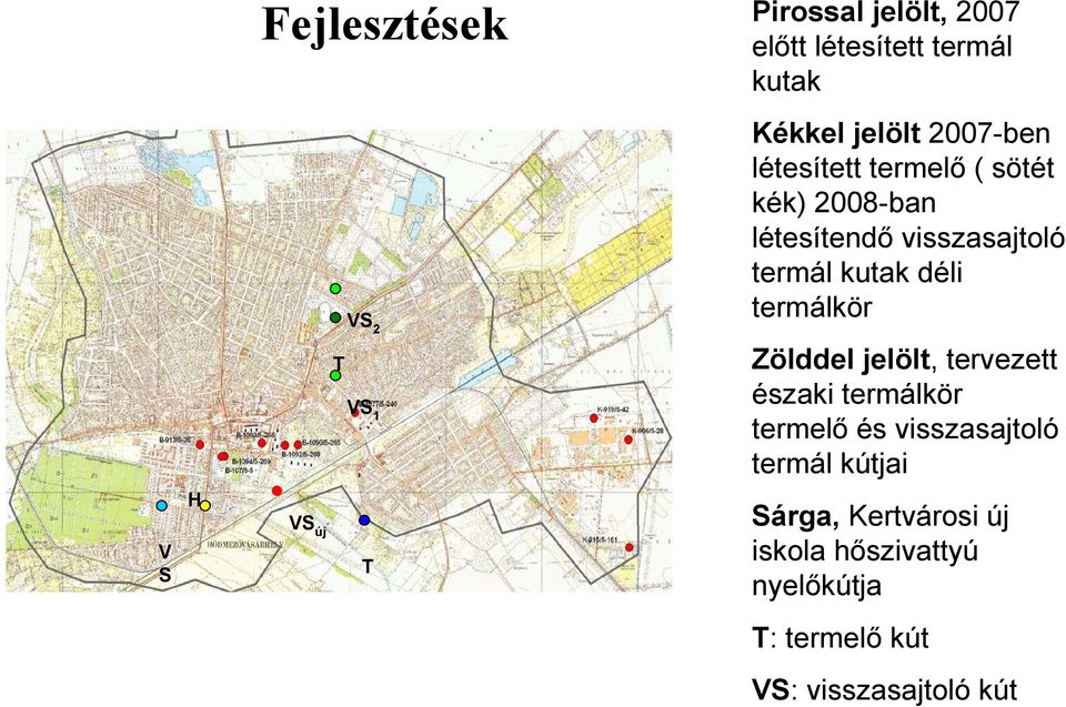 T VS 1 Zölddel jelölt, tervezett északi termálkör termelő és visszasajtoló termál kútjai V S H