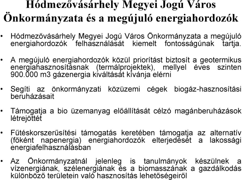 000 m3 gázenergia kiváltását kívánja elérni Segíti az önkormányzati közüzemi cégek biogáz-hasznosítási beruházásait Támogatja a bio üzemanyag előállítását célzó magánberuházások létrejöttét