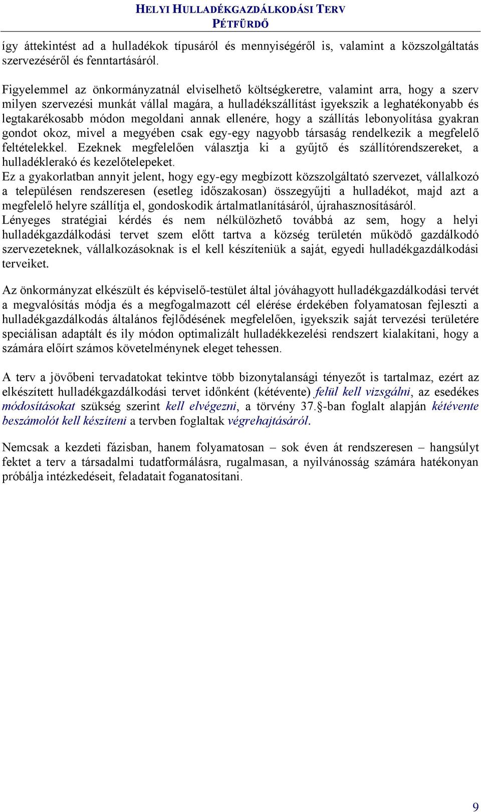 megoldani annak ellenére, hogy a szállítás lebonyolítása gyakran gondot okoz, mivel a megyében csak egy-egy nagyobb társaság rendelkezik a megfelelő feltételekkel.