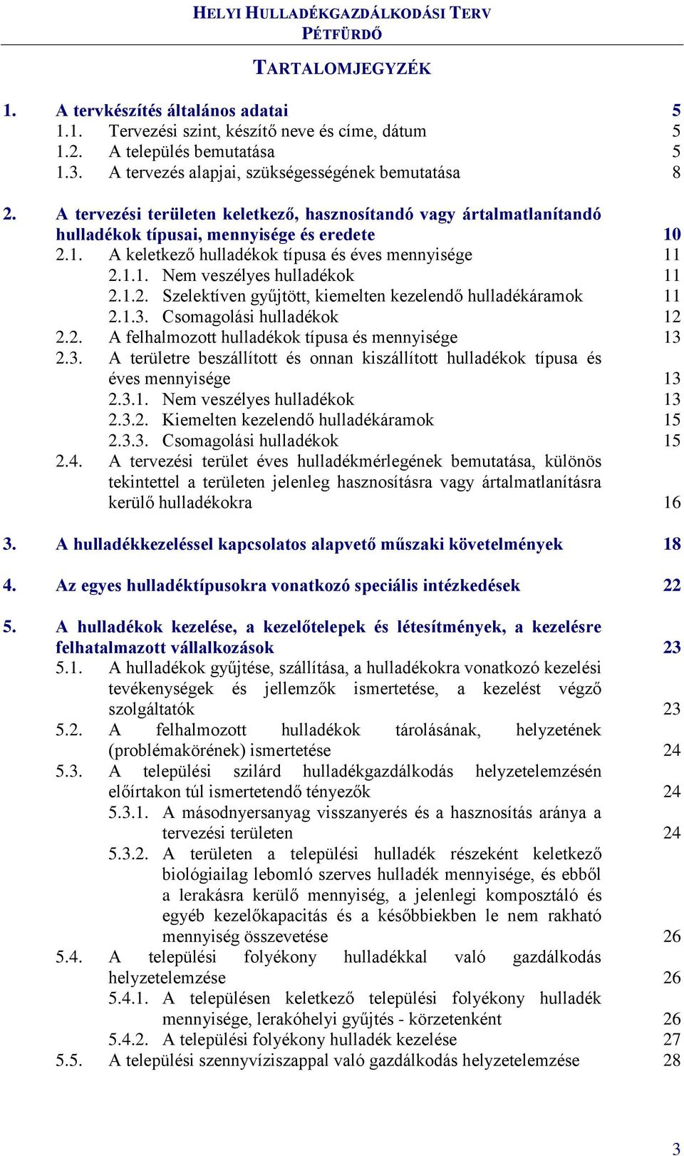 1.2. Szelektíven gyűjtött, kiemelten kezelendő hulladékáramok 2.1.3. Csomagolási hulladékok 2.2. A felhalmozott hulladékok típusa és mennyisége 2.3. A területre beszállított és onnan kiszállított hulladékok típusa és éves mennyisége 2.