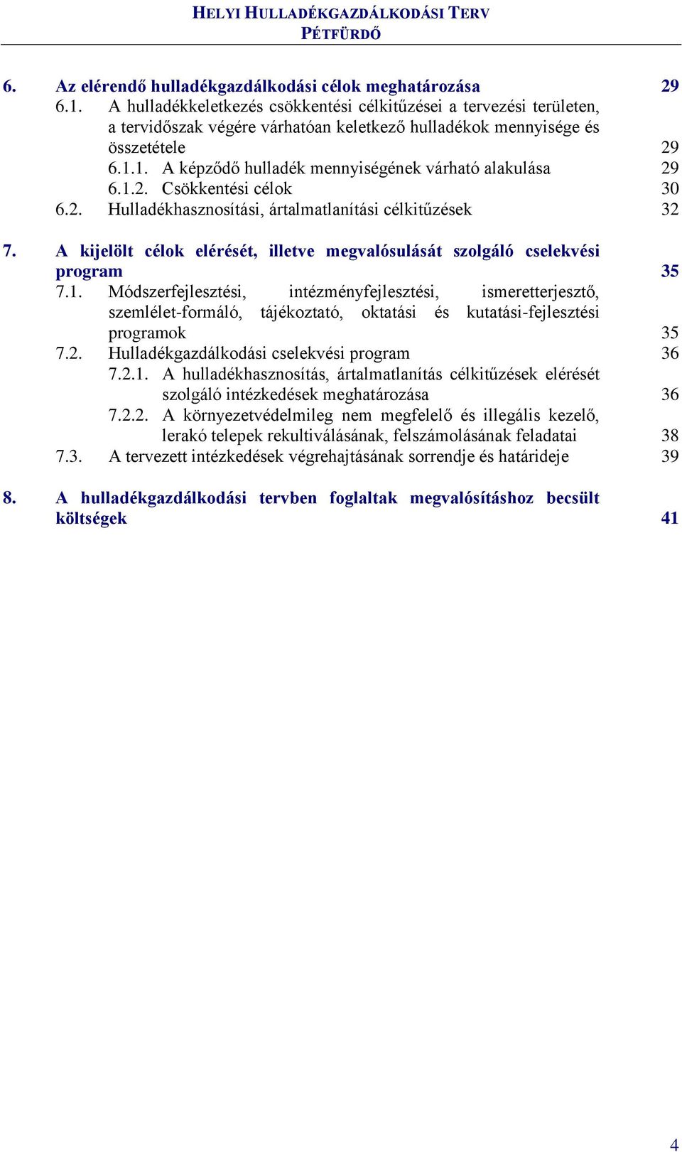 1. A képződő hulladék mennyiségének várható alakulása 6.1.2. Csökkentési célok 6.2. Hulladékhasznosítási, ártalmatlanítási célkitűzések 7.