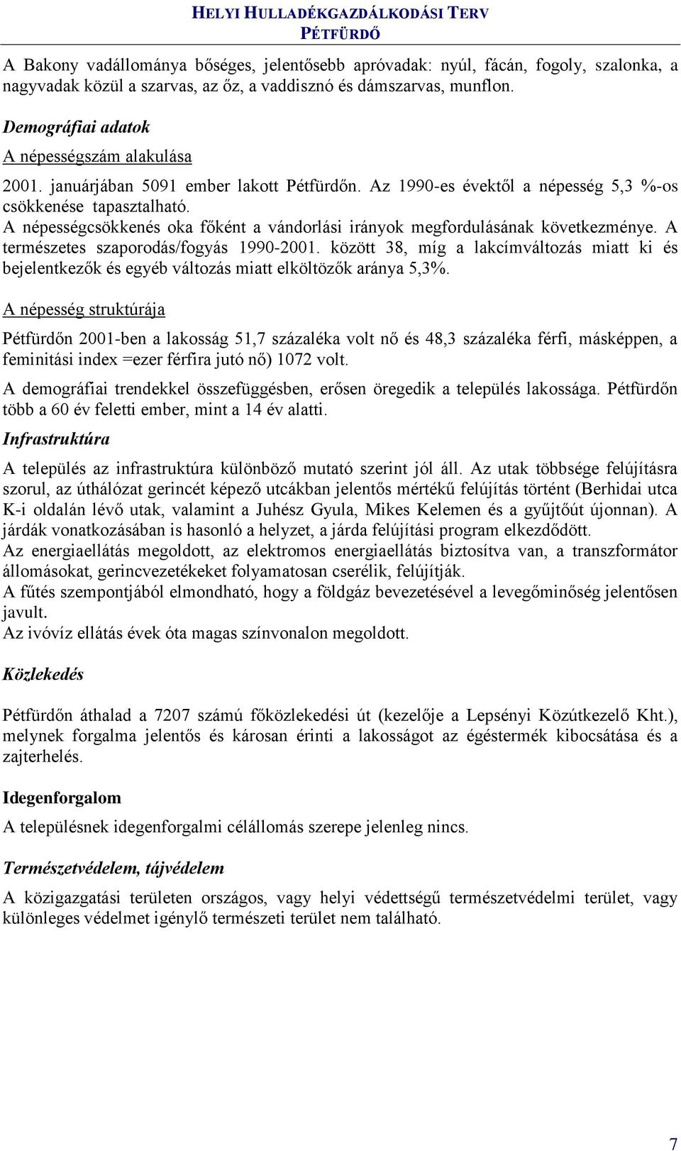 A népességcsökkenés oka főként a vándorlási irányok megfordulásának következménye. A természetes szaporodás/fogyás 1990-2001.