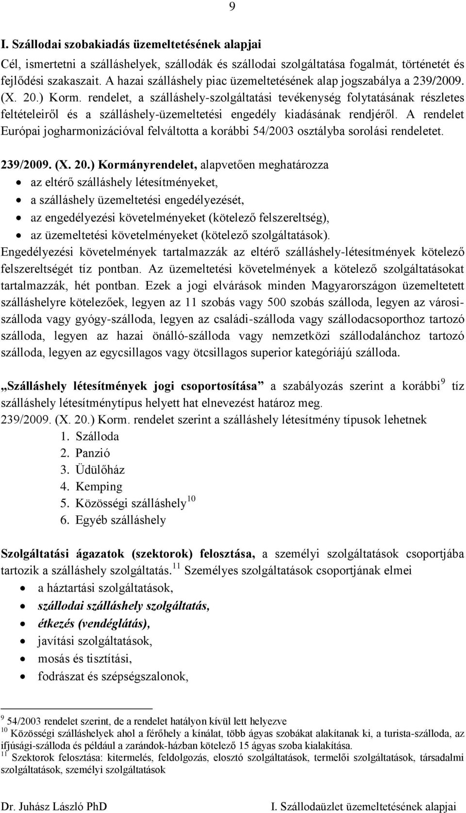 rendelet, a szálláshely-szolgáltatási tevékenység folytatásának részletes feltételeiről és a szálláshely-üzemeltetési engedély kiadásának rendjéről.