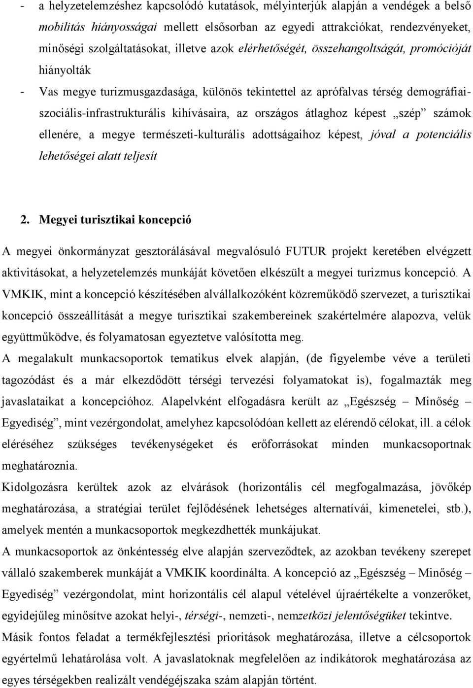 országos átlaghoz képest szép számok ellenére, a megye természeti-kulturális adottságaihoz képest, jóval a potenciális lehetőségei alatt teljesít 2.