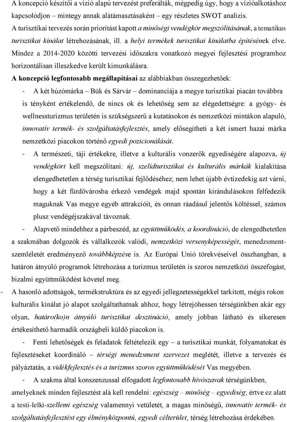 Mindez a 2014-2020 közötti tervezési időszakra vonatkozó megyei fejlesztési programhoz horizontálisan illeszkedve került kimunkálásra.