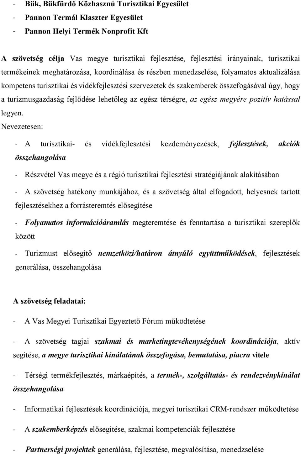 turizmusgazdaság fejlődése lehetőleg az egész térségre, az egész megyére pozitív hatással legyen.