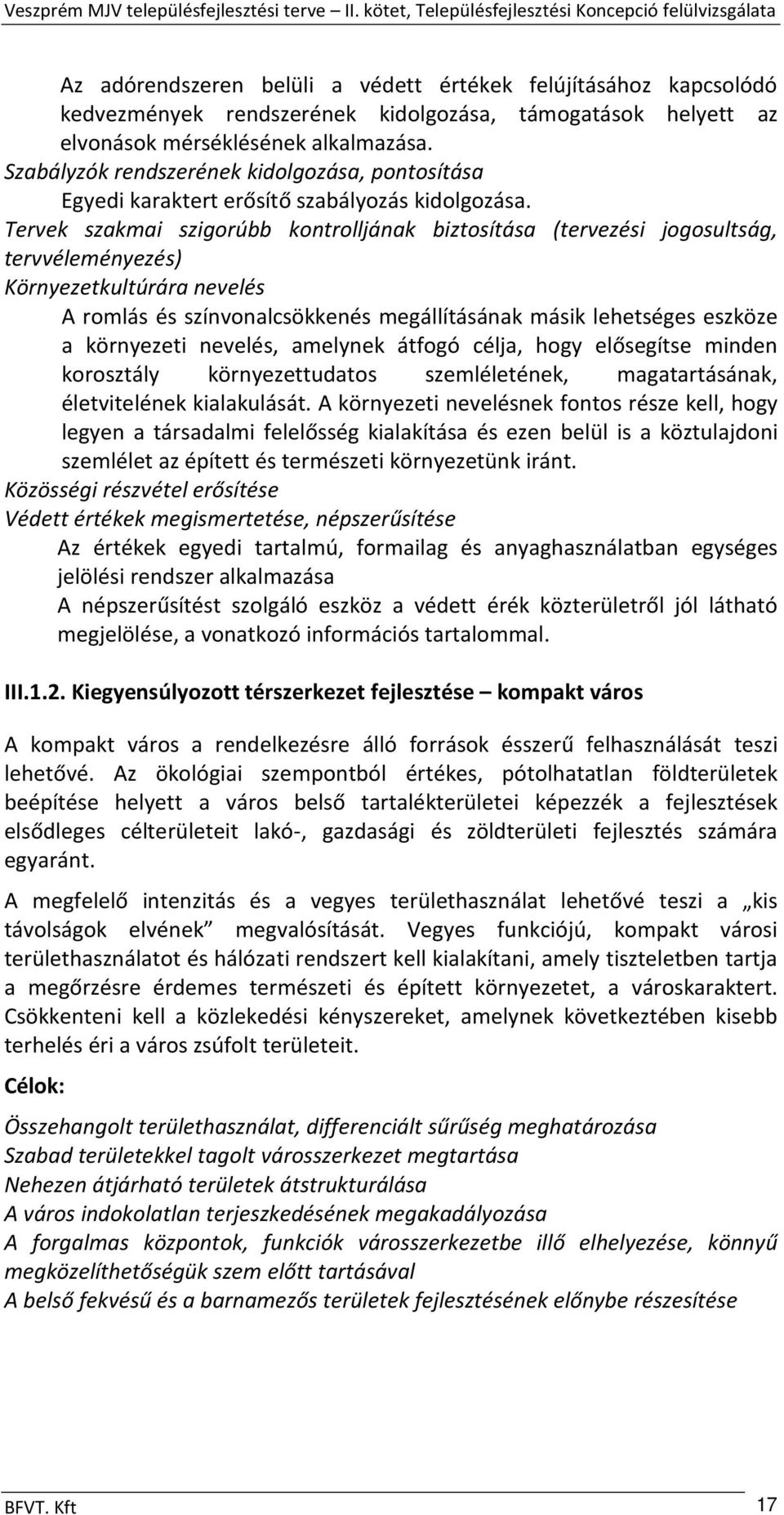 Tervek szakmai szigorúbb kontrolljának biztosítása (tervezési jogosultság, tervvéleményezés) Környezetkultúrára nevelés A romlás és színvonalcsökkenés megállításának másik lehetséges eszköze a