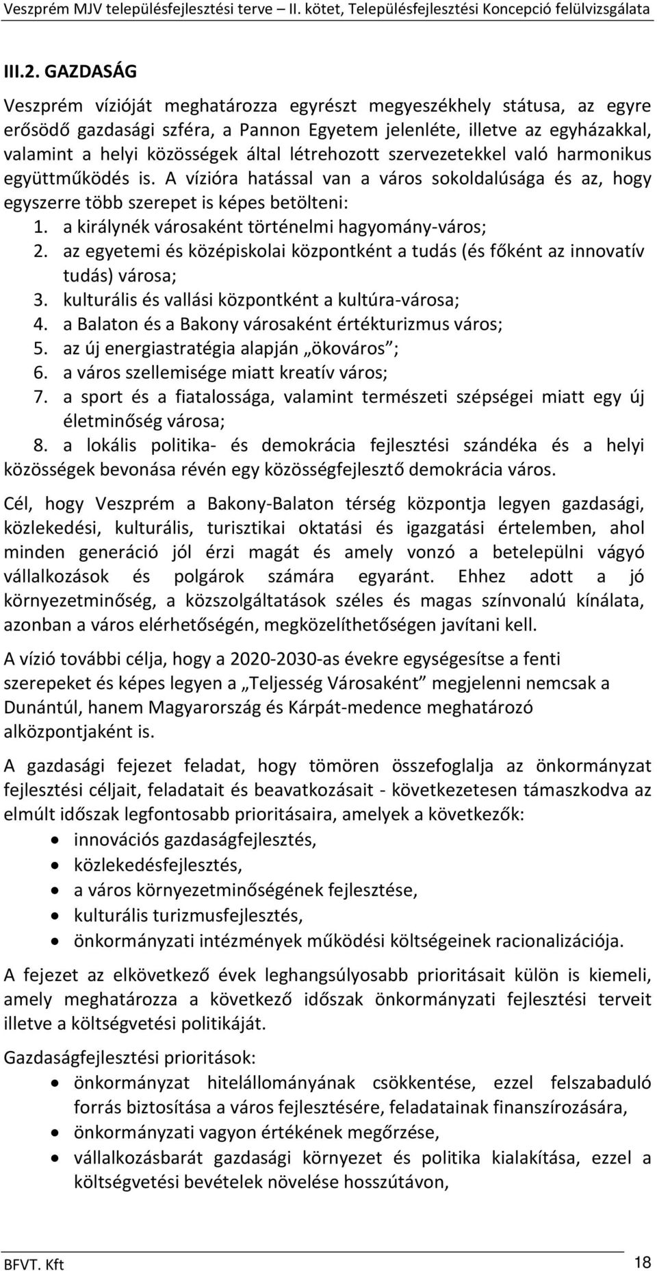 létrehozott szervezetekkel való harmonikus együttműködés is. A vízióra hatással van a város sokoldalúsága és az, hogy egyszerre több szerepet is képes betölteni: 1.