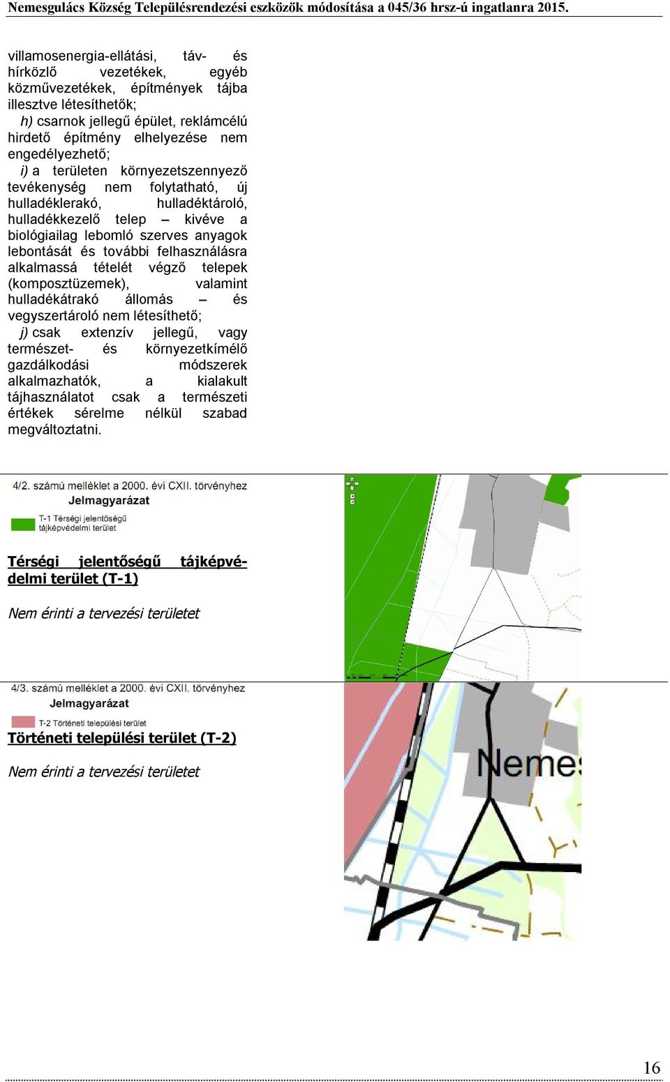 további felhasználásra alkalmassá tételét végző telepek (komposztüzemek), valamint hulladékátrakó állomás és vegyszertároló nem létesíthető; j) csak extenzív jellegű, vagy természet- és